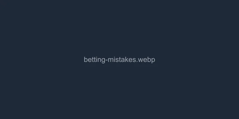10 Betting Mistakes to Avoid: Lessons from the Pros